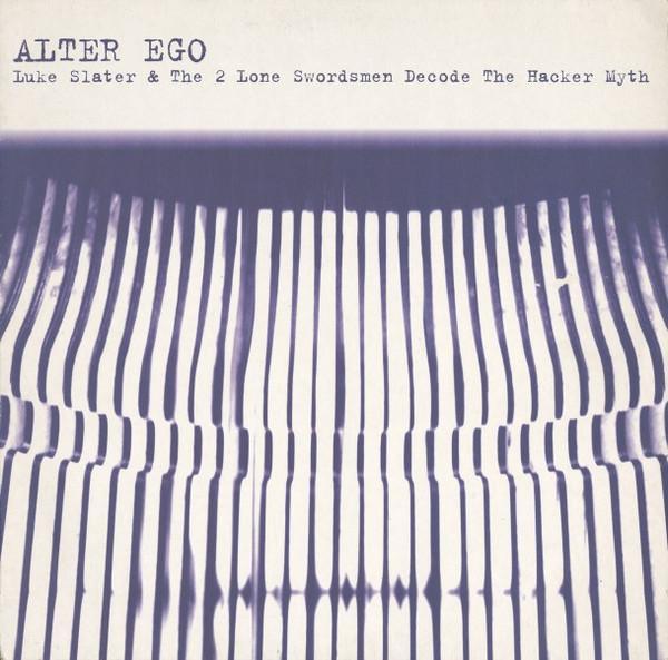 Alter Ego - Luke Slater & The 2 Lone Swordsmen Decode The Hacker Myth