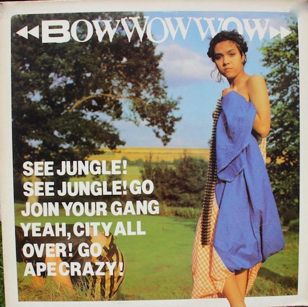 Bow Wow Wow - See Jungle! See Jungle! Go Join Your Gang Yeah, City All Over! Go Ape Crazy!
