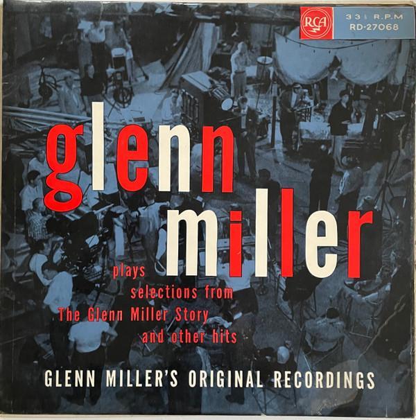 Glenn Miller And His Orchestra - Plays Selections From The Glenn Miller Story And Other Hits