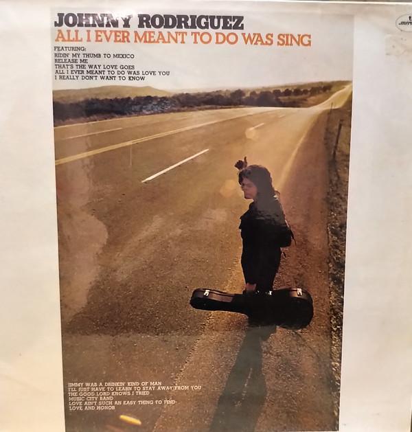 Johnny Rodriguez  - All I Ever Meant To Do Was Sing