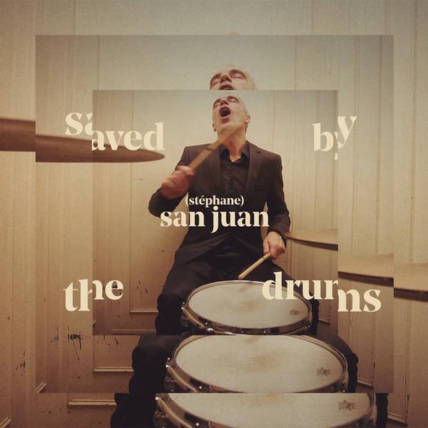 Stephane San Juan - Saved By The Drums